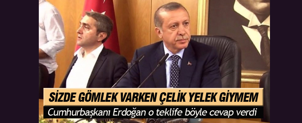 Erdoğan: Sizde gömlek varken çelik yelek giymem