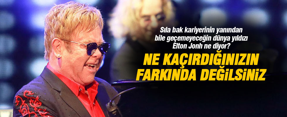 Elton John'dan Türkiye mesajı: Neler kaçırdıklarını bilmiyorlar