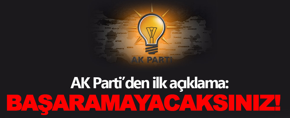 AK Parti'den ilk açıklama: Başaramayacaklar!
