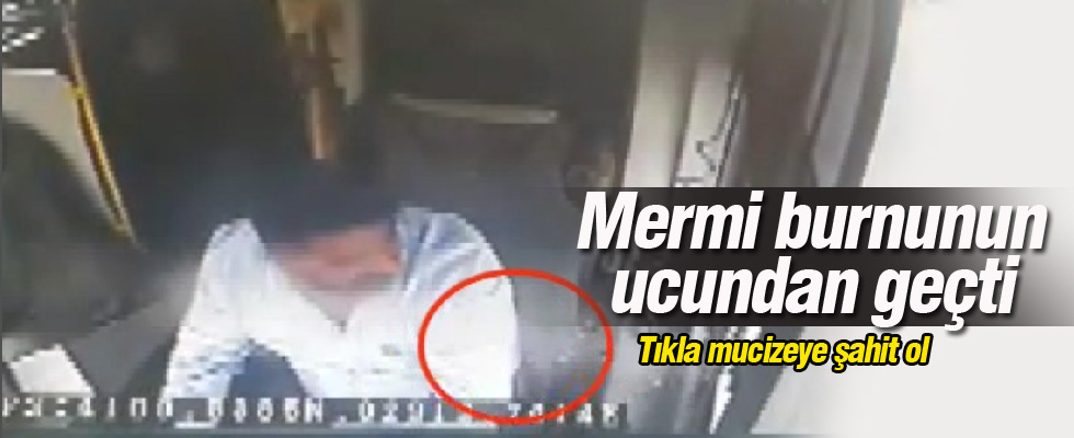 Mermi burnunun ucundan böyle geçti