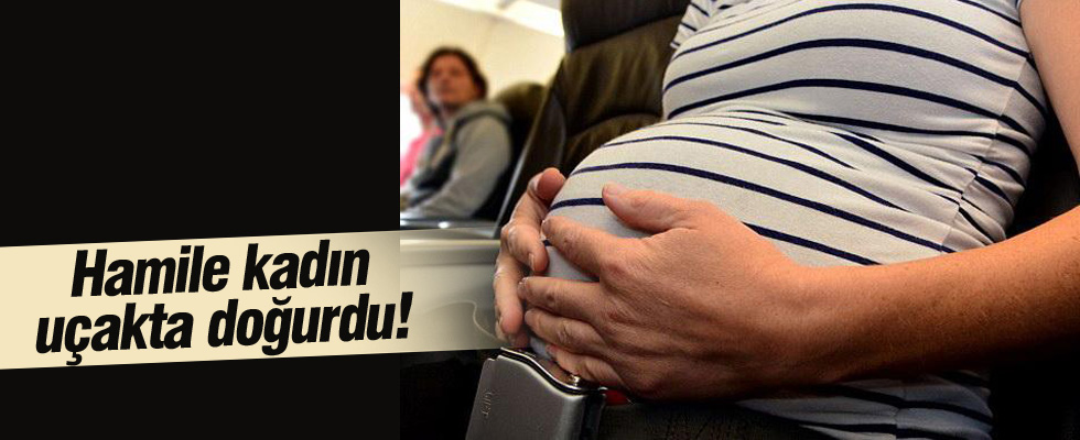 Hamile kadın uçakta doğurdu