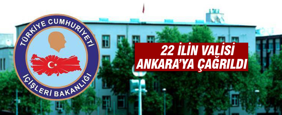 İçişleri Bakanlığı 22 ilin valisini Ankara'ya çağırdı