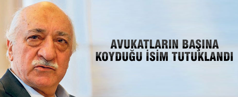 Gülen'in görevlendirdiği avukat imamı tutuklandı!