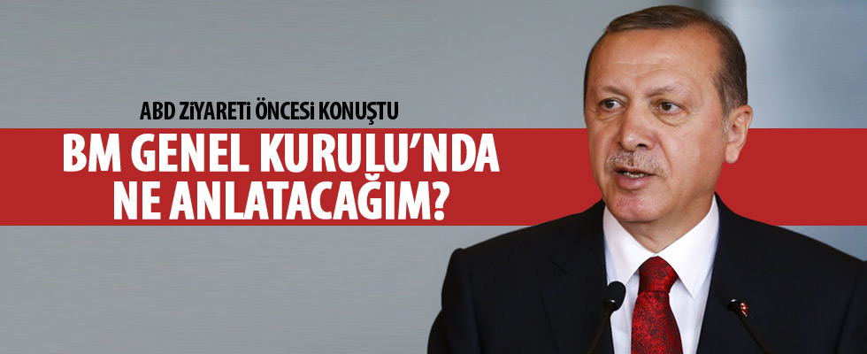 Cumhurbaşkanı Erdoğan, ABD ziyareti öncesi konuştu