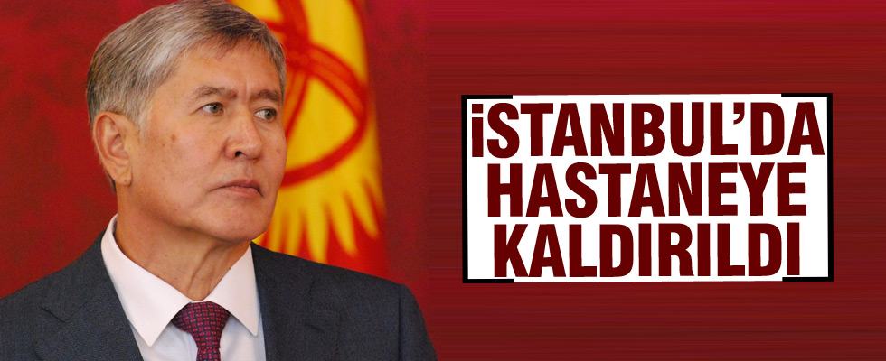 Kırgızistan Cumhurbaşkanı Atambayev hastaneye kaldırıldı