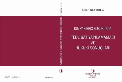 Kuzey Kıbrıs Hukukunda Tebligat Konusunda Bilimsel Çalışmaları İçeren Kitap, Yakın Doğu Üniversitesi Yayınlarından Çıktı