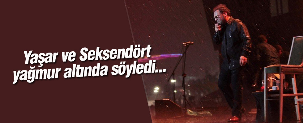 Yaşar ve Seksendört yağmur altında söyledi