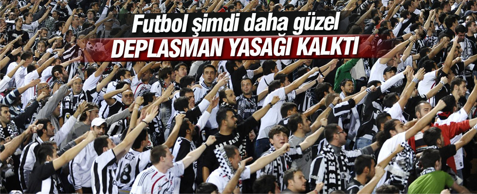 Deplasman yasağı kalktı