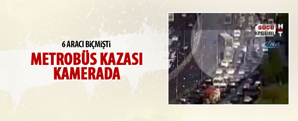 Metrobüs kazası kamerada