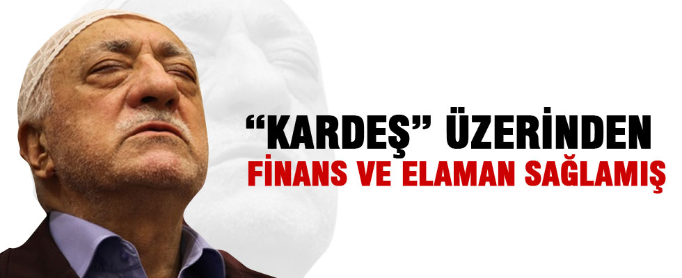 FETÖ 'kardeş' üzerinden finans ve eleman sağlamış