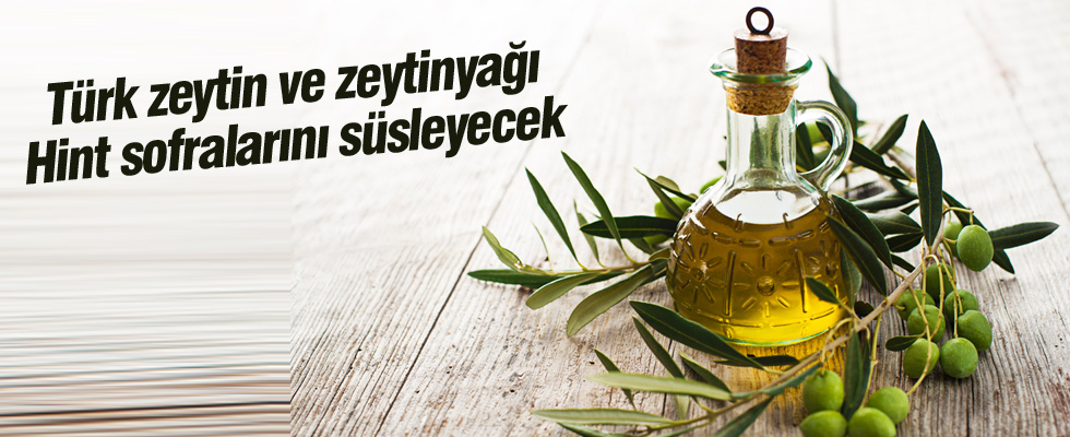 Türk zeytin ve zeytinyağı Hint sofralarını süsleyecek