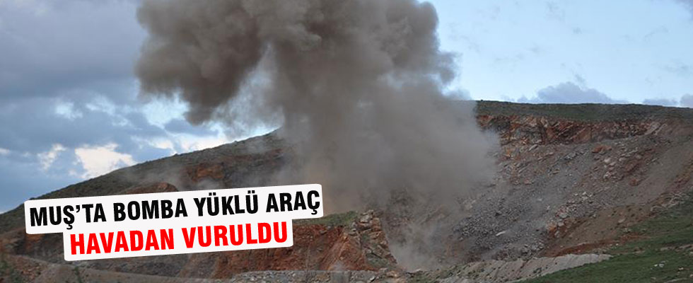 Muş'ta bomba yüklü araç havadan vuruldu
