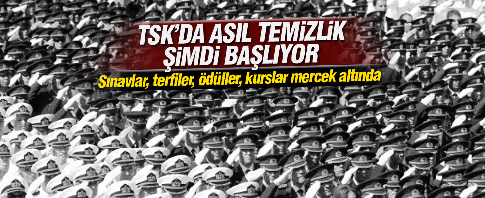 TSK'da asıl temizlik yeni başlıyor