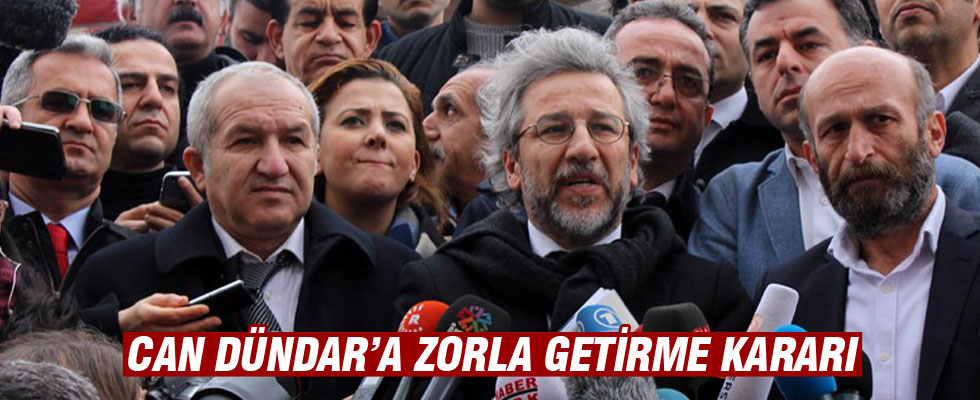 Can Dündar'a zorla getirme kararı