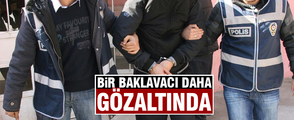 Bir baklavacı daha gözaltına alındı