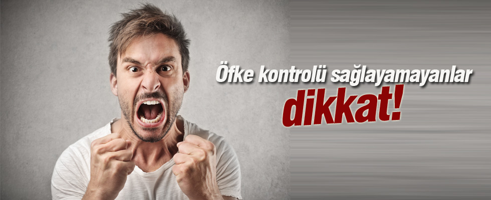 Öfke kontrolü sağlayamayanlar dikkat