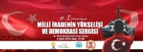 '15 Temmuz Milli İradenin Yükselişi Ve Demokrasi' Sergisi