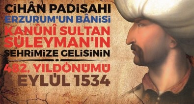 Muhteşem Süleymanın Erzurum'a Gelişi Kutlanacak