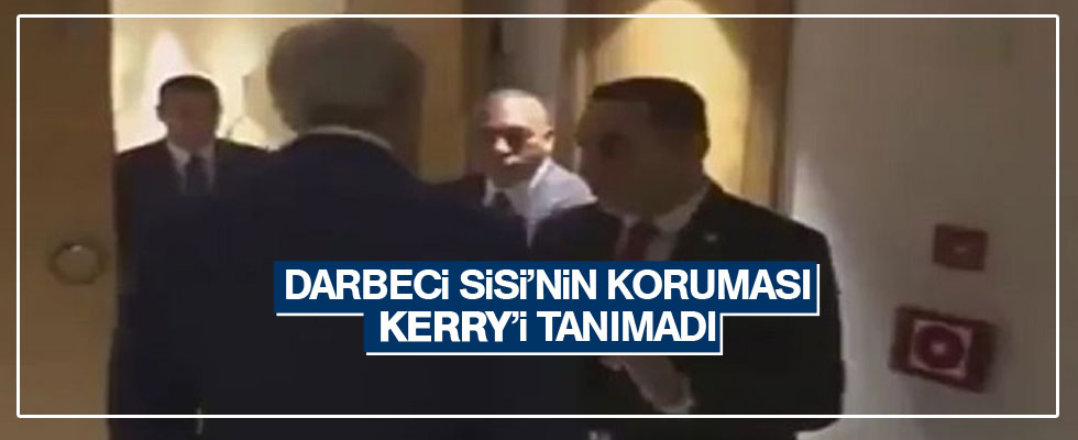 Darbeci Sisi'nin koruması Kerry'yi tanımadı