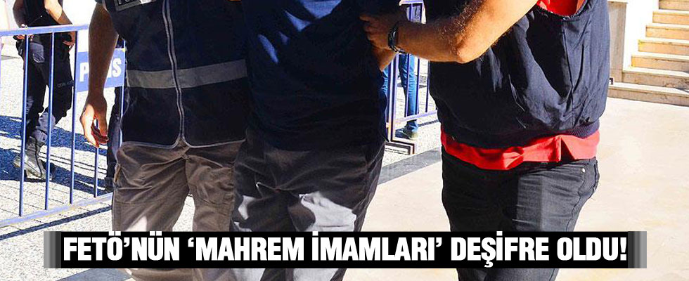 FETÖ'nün 'mahrem imamları' tutuklandı