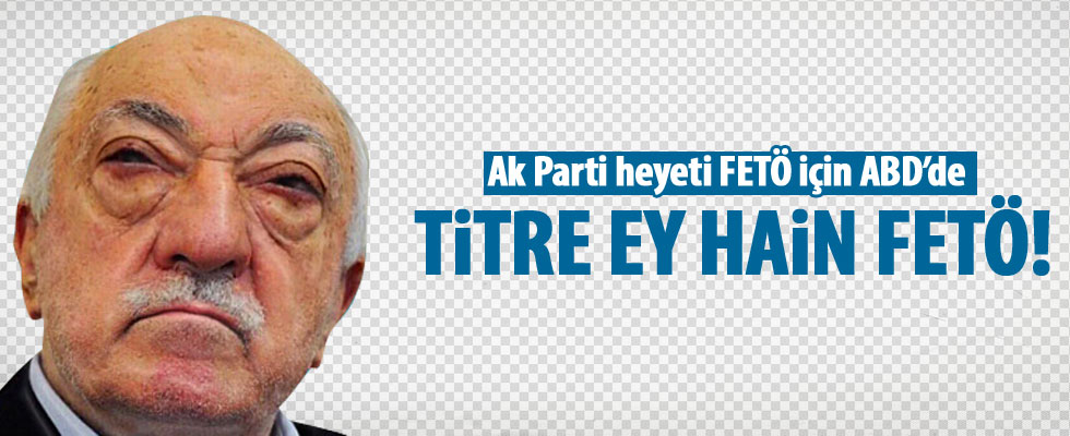 AK Parti heyeti Gülen için ABD'de
