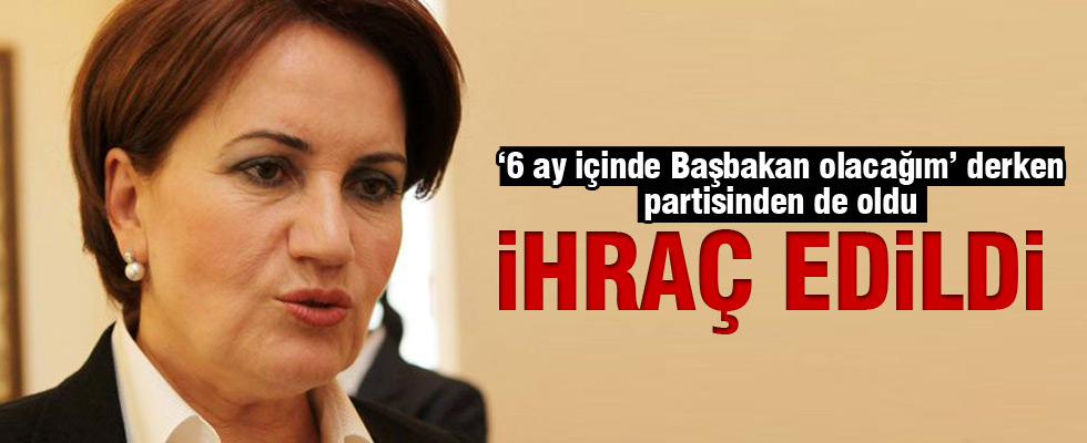 Meral Akşener ihraç edildi