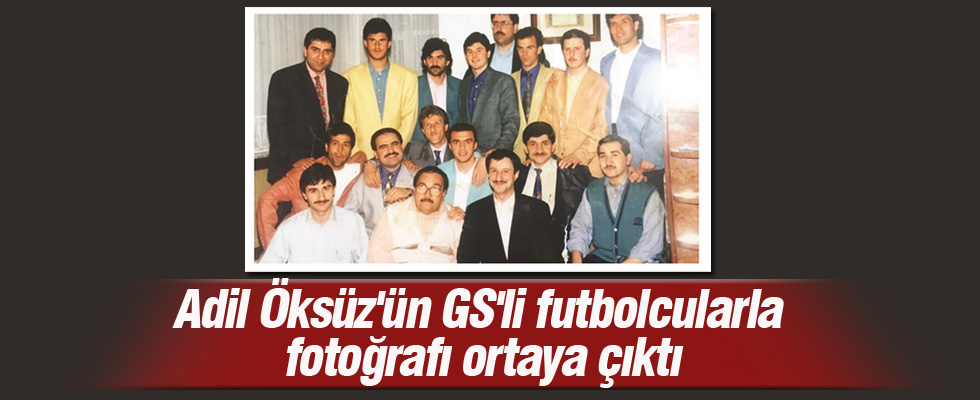 Adil Öksüz'ün GS'li futbolcularla fotoğrafı ortaya çıktı