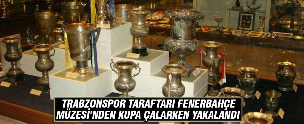 Trabzonspor taraftarı Fenerbahçe Müzesi'nden kupa çalarken yakalandı