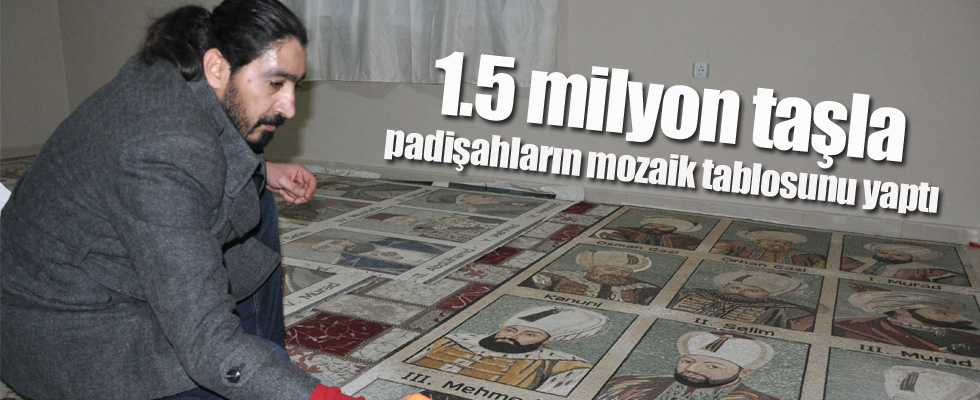 1,5 milyon taşla padişahların mozaik tablosunu yaptı