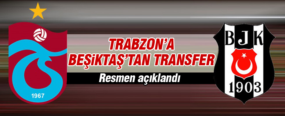 Beşiktaş'tan Trabzon'a transfer