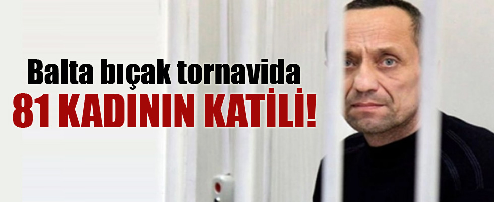 İtiraf etti: 22 değil 81 kadın öldürdüm...