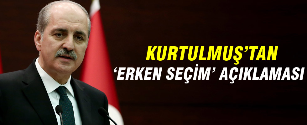 Numan Kurtulmuş'tan erken seçim açıklaması