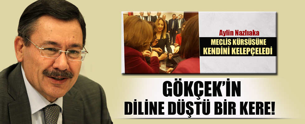 Melih Gökçek Nazlıaka'yı fena ti'ye aldı