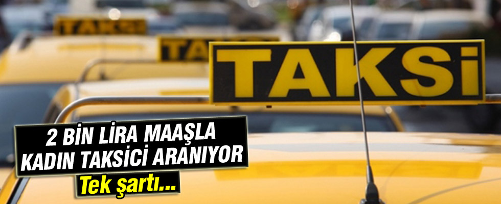 2 bin lira maaşla kadın taksici aranıyor