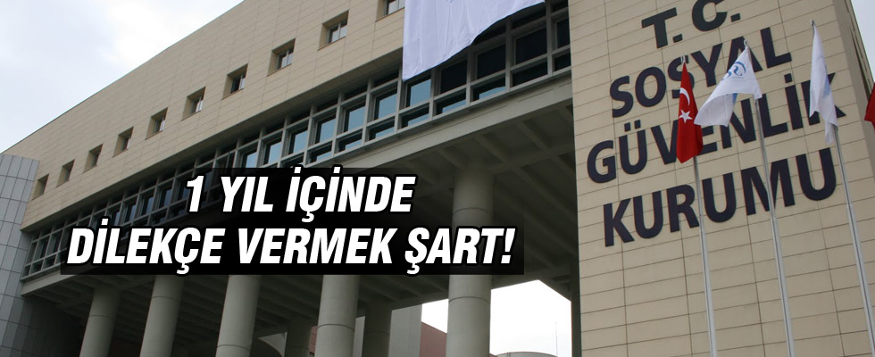 SGK'ya 1 yıl içinde dilekçe vermek şart!