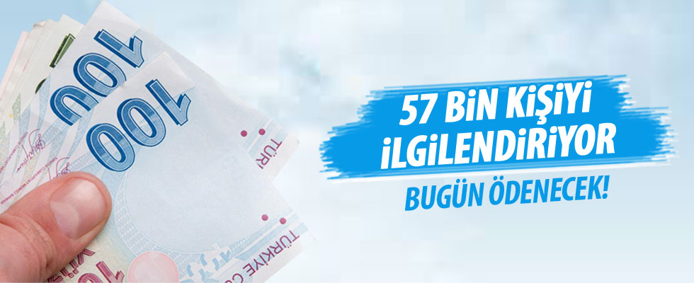 57 bin kişiyi ilgilendiriyor... Bugün ödenecek