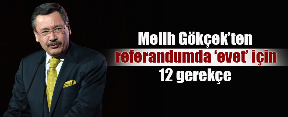 Melih Gökçek'ten referandumda 'evet' için 12 gerekçe