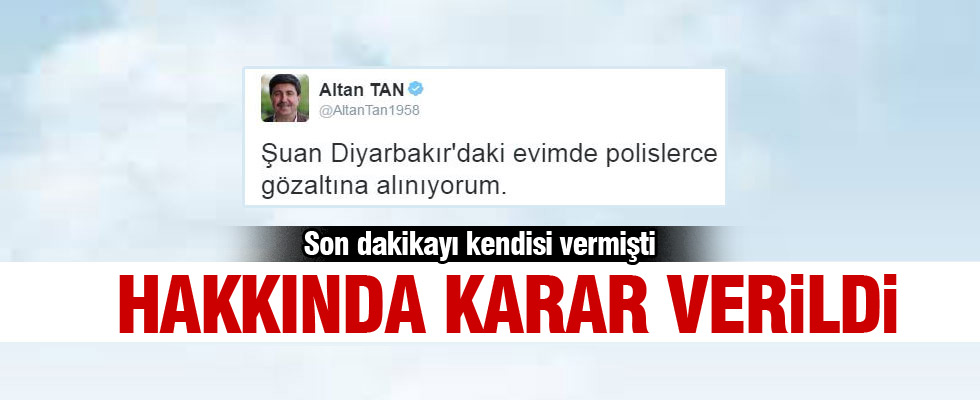 Altan Tan hakkında karar verildi