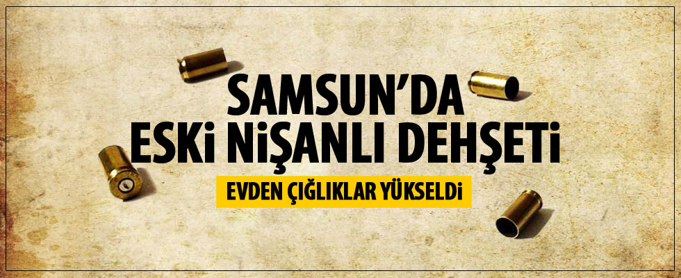 Eski nişanlı dehşeti