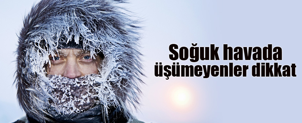 Soğuk havada üşümeyenler dikkat