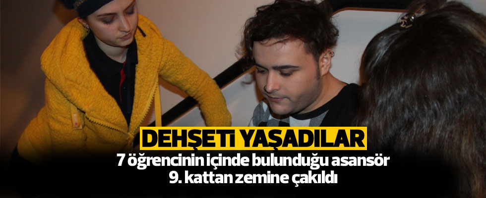 Öğrencilerin içinde olduğu asansör 9. kattan zemine çakıldı