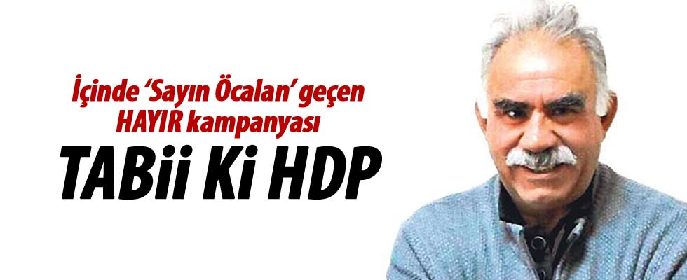 HDP ve bileşenlerinden 'Sayın Öcalan'lı hayır kampanyası