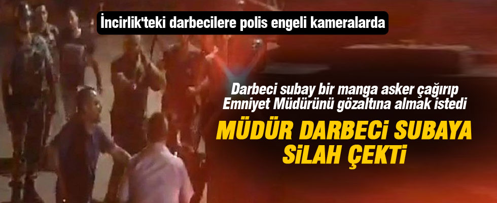 İncirlik'teki darbecilere polis engeli kameralarda