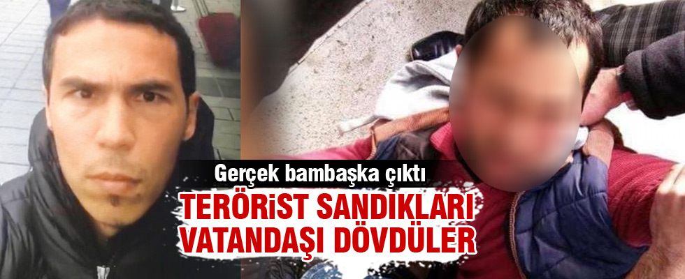 Terörist sanıp dövdüler