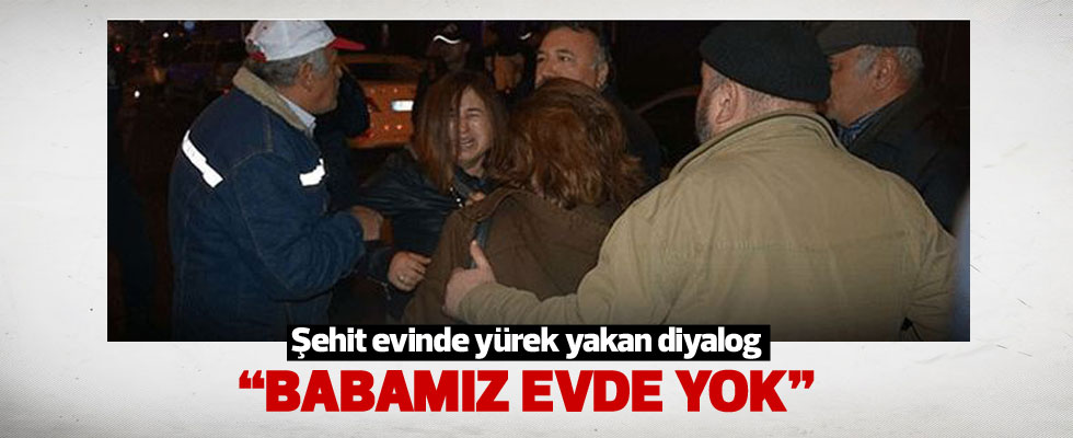 Şehit polisin evinde yürek yakan diyalog