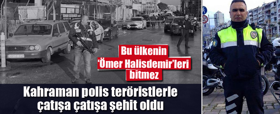 Kahraman trafik polisi teröristlerle çatışa çatışa şehit oldu