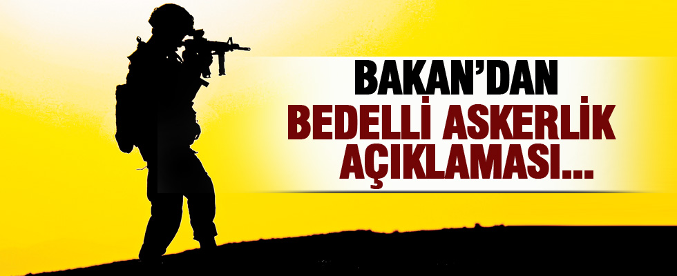 Bakan'dan bedelli askerlik açıklaması