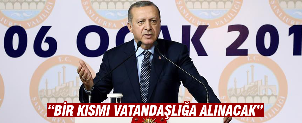 Cumhurbaşkanı Erdoğan: Bir kısmı vatandaşlığa alınacak