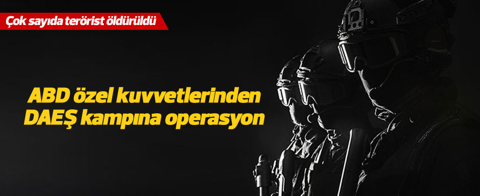 ABD özel kuvvetlerinden DEAŞ kampına operasyon