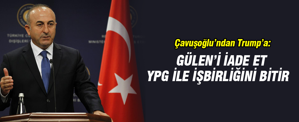 Çavuşoğlu'ndan Trump'a: Gülen'i iade et, YPG ile işbirliğini bitir